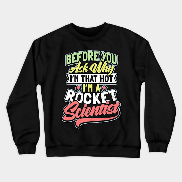 Rocket Scientist T Shirt | Why I'm Hot Gift Crewneck Sweatshirt by Gawkclothing